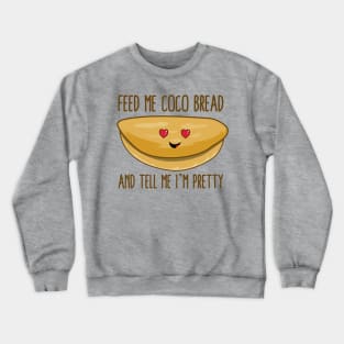 Feed Me Coco Bread And Tell Me I'm Pretty Crewneck Sweatshirt